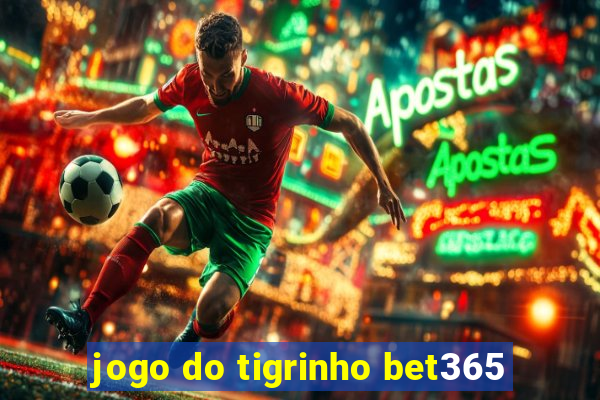 jogo do tigrinho bet365